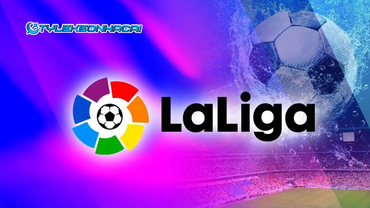 Giải đấu La Liga: Cấp bậc thi đấu cao nhất của Tây Ban Nha