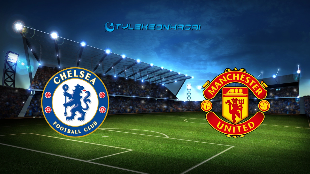 Soi kèo Chelsea vs Man United, 02h15 ngày 17/05/2025