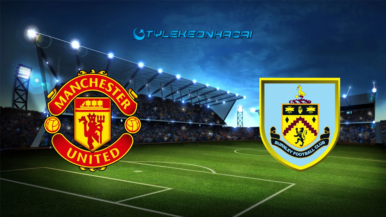 Soi kèo Manchester United vs Burnley, 21h00 - 30/08/2025